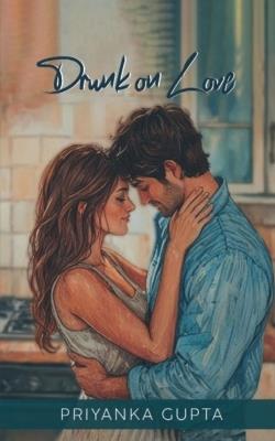 Drunk On Love - Priyanka Gupta - cover
