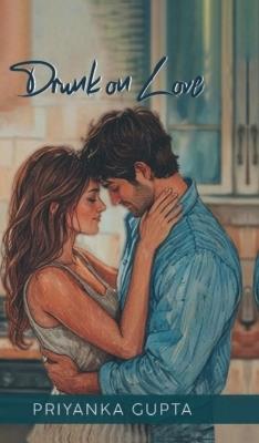 Drunk On Love - Priyanka Gupta - cover