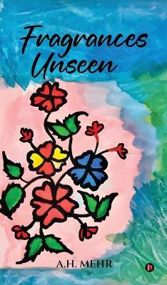 Fragrances Unseen - A H Mehr - cover