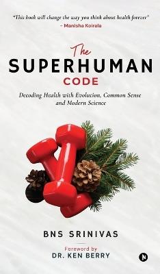 The Superhuman Code: Decoding Health with Evolution, Common Sense and Modern Science - Bns Srinivas - cover