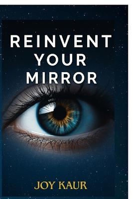 Reinvent your Mirror: Build a Higher You - Joy Kaur - cover