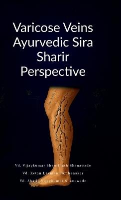 Varicose Veins Ayurvedic Sira Sharir Perspective - VD Vijaykumar Shantinath Shanawade - cover