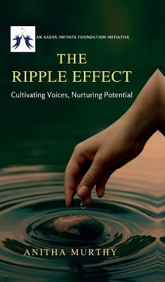 The Ripple Effect - An AASHA Infinite Foundation Initiative: Cultivating Voices, Nurturing Potential - Anitha Murthy - cover