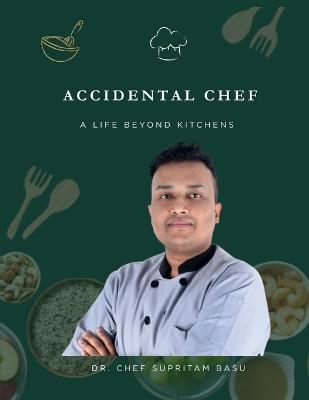 Accidental Chef: A Life Beyond Kitchens - Dr Chef Supritam Basu - cover