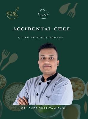 Accidental Chef: A Life Beyond Kitchens - Dr Chef Supritam Basu - cover