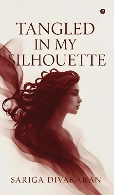 Tangled in my Silhouette - Sariga Divakaran - cover