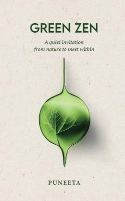 Green Zen: A quiet invitation from Nature to meet within - Puneeta - cover