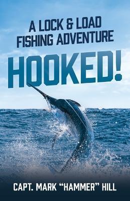 Hooked!: A Lock and Load Fishing Adventure - Capt Mark Hammer Hill - cover
