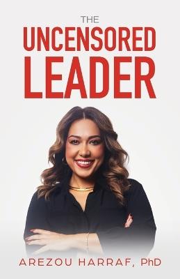 The Uncensored Leader - Arezou Harraf - cover
