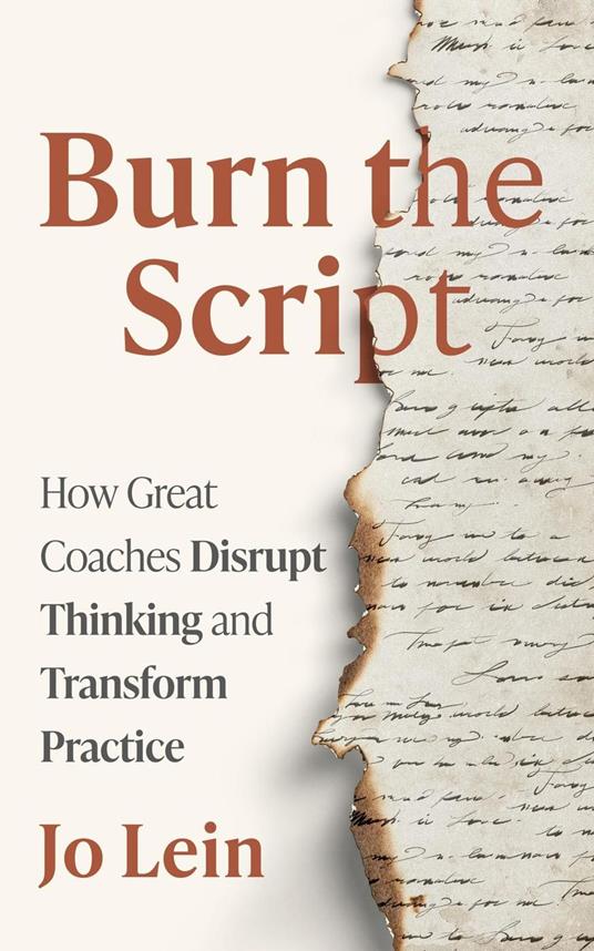 Burn the Script: How Great Coaches Disrupt Thinking and Transform Practice