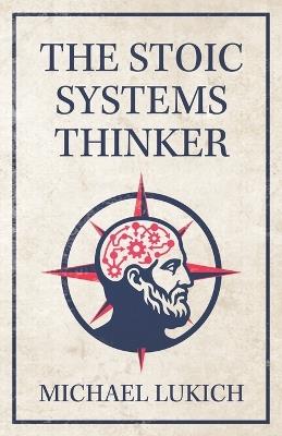 The Stoic Systems Thinker - Michael Lukich - cover