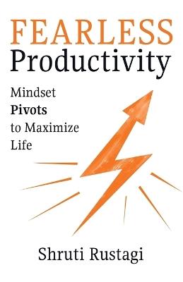Fearless Productivity: Mindset Pivots to Maximize Life - Shruti Rustagi - cover