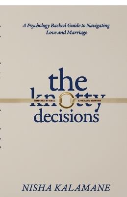 The Knotty Decisions: Every choice changes more than just one life. - Nisha Kalamane - cover