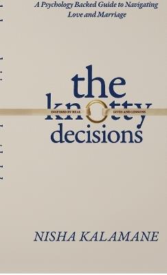 The Knotty Decisions: Every choice changes more than just one life. - Nisha Kalamane - cover