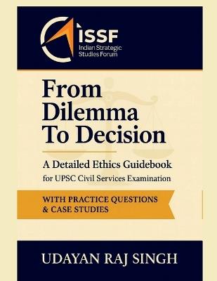 From Dilemma to Decision: A Handbook on Ethics for UPSC Civil Service Examination - Udayan Raj Singh - cover