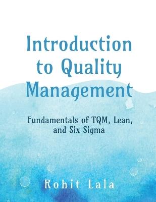 Introduction to Quality Management: Fundamentals of TQM, Lean, and Six Sigma - Rohit Lala - cover