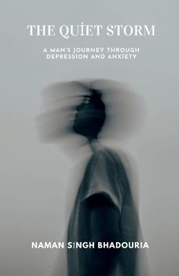 The Quiet Storm: A Man's Journey Through Depression And Anxiety - Naman Singh Bhadouria - cover