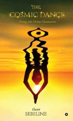 The Cosmic Dance: Diving into Divine Dimensions - Gurvi Sebeline - cover