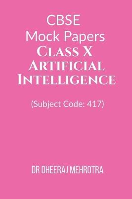 CBSE Mock Papers Class X - Artificial Intelligence (Subject Code: 417) - Dr Dheeraj Mehrotra - cover
