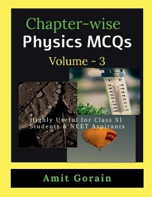 Chapter-wise Physics MCQs Volume - 3: Highly Useful for Class XI Students & NEET Aspirants - Amit Gorain - cover