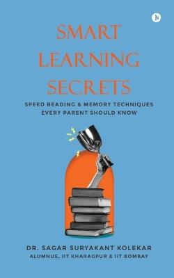 Smart Learning Secrets: Speed Reading and Memory Techniques Every Parent Should Know - Dr Sagar Suryakant Kolekar - cover
