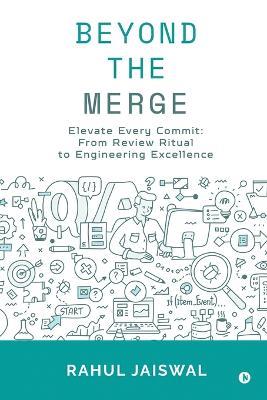 Beyond the Merge: Elevate Every Commit: From Review Ritual to Engineering Excellence - Rahul Jaiswal - cover