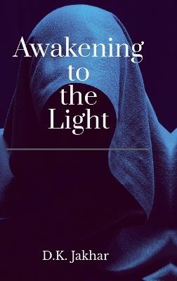 Awakening to the Light - D K Jakhar - cover