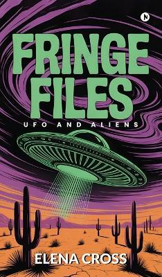 Fringe Files: UFO and Aliens - Elena Cross - cover
