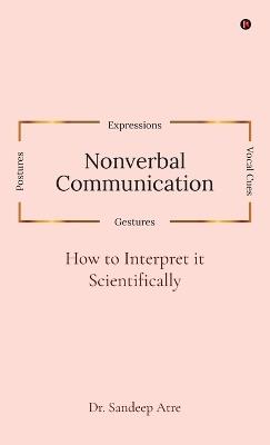 Nonverbal Communication: How to Interpret it Scientifically - Dr Sandeep Atre - cover