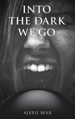 Into the Dark We Go - Alexis Bear - cover