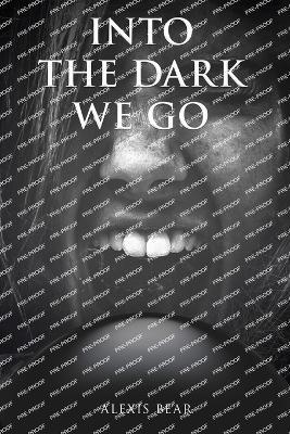 Into the Dark We Go - Alexis Bear - cover