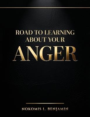 Road to Learning About Your Anger - Nokomis L Benjamin - cover