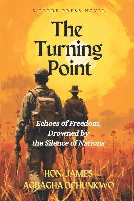 The Turning Point: Echoes of Freedom, Drowned by the Silence of Nations - James Agbagha Ochunkwo - cover