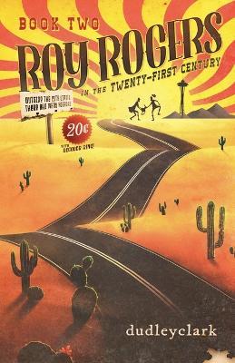 Roy Rogers in the Twenty-First Century Book 2 - Dudley Clark - cover