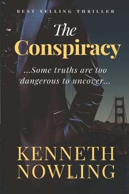 The Conspiracy: Some Truths are Too Dangerous to Uncover... - Kenneth Nowling - cover