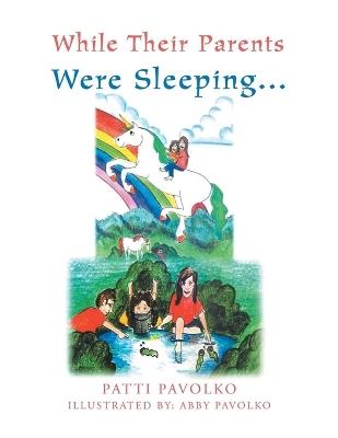 While Their Parents Were Sleeping... - Patti Pavolko - cover