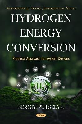 Hydrogen Energy Conversion: Practical Approach for System Designs - Sergiy Putselyk - cover