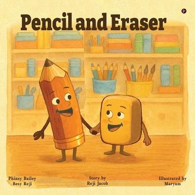 Pencil and Eraser - Phinsy Bailey,Besy Reji,Reji Jacob - cover