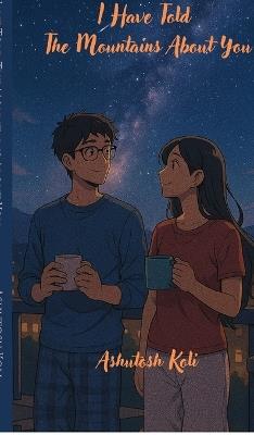 I Have Told The Mountains About You - Ashutosh Koli - cover