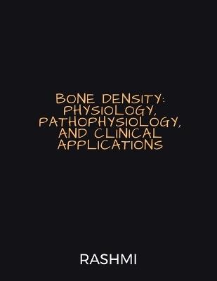 Bone Density: Physiology, Pathophysiology, and Clinical Applications - Dr Rashmi - cover