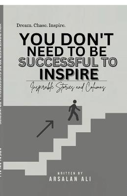 You Don't Need to Be Successful to Inspire - Arsalan Ali - cover