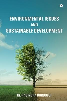 Environmental Issues and Sustainable Development - Dr Rabindra Bordoloi - cover