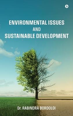 Environmental Issues and Sustainable Development - Dr Rabindra Bordoloi - cover
