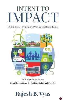 Intent to Impact: CSR in India - Principles, Practice and Compliance - Rajesh B Vyas - cover
