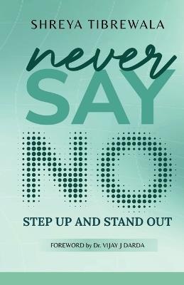 Never Say No: Step UP and Step OUT - Shreya Tibrewala - cover