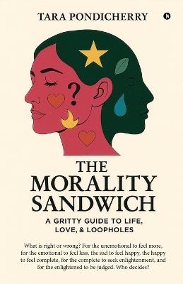 The Morality Sandwich: A Gritty Guide to Life, Love, and Loopholes - Tara Pondicherry - cover