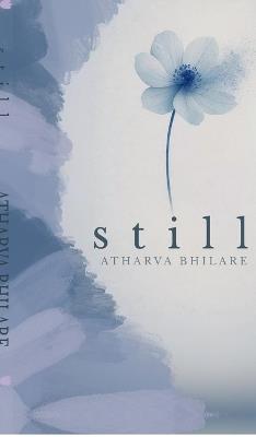 Still: for those who found love, lost it, and found themselves instead - Atharva Bhilare - cover