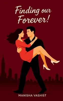 Finding our Forever!: A frenemies-to-lovers, slow burn office romance! - Manisha Vashist - cover