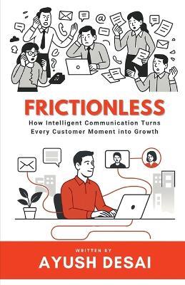 Frictionless: How Intelligent Communication Turns Every Customer Moment into Growth - Ayush Desai - cover