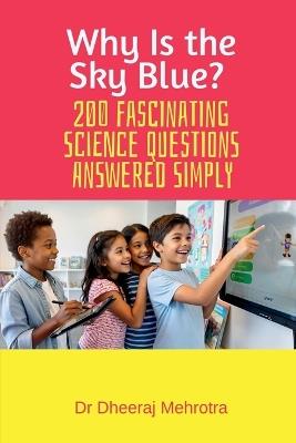 Why Is the Sky Blue? 200 Fascinating Science Questions Answered Simply - Dr Dheeraj Mehrotra - cover